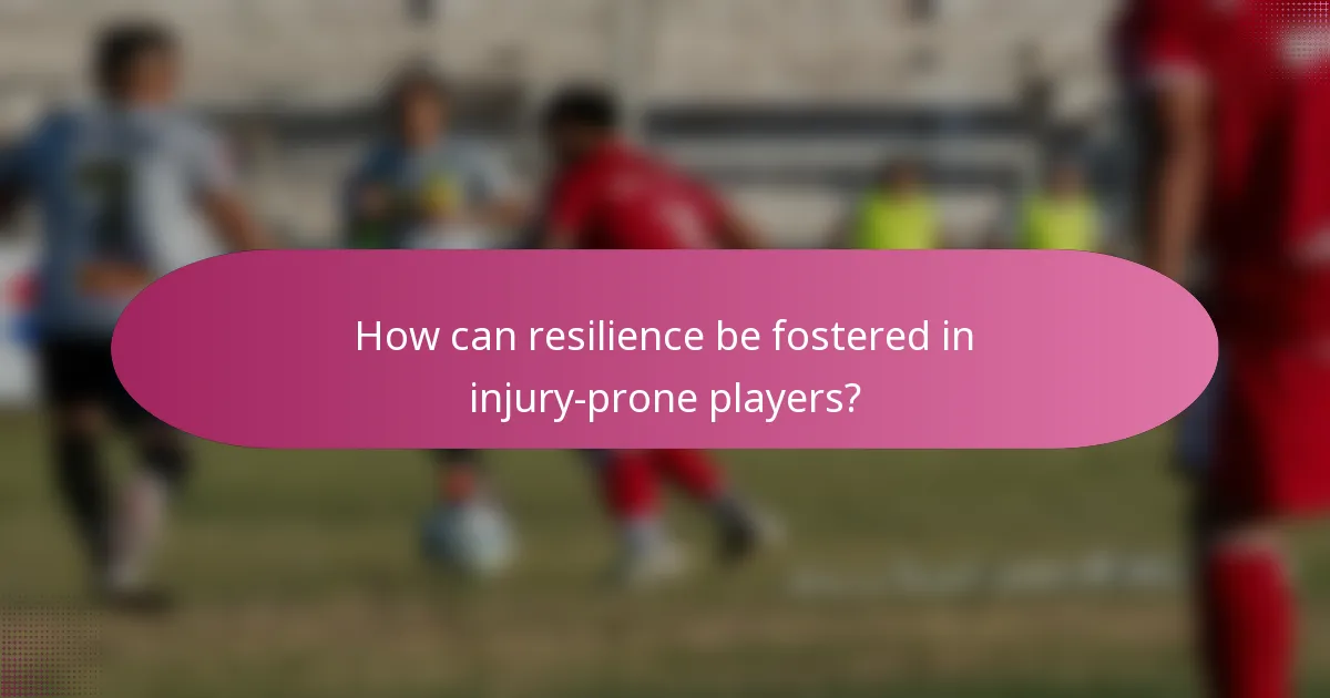 How can resilience be fostered in injury-prone players?