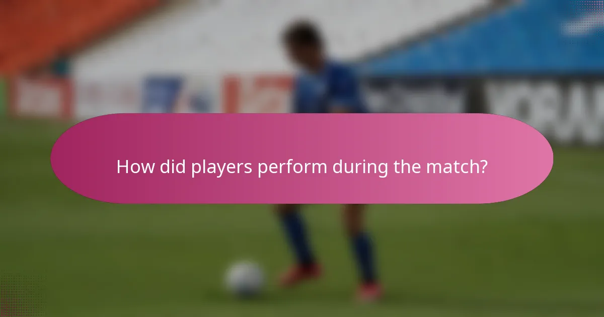 How did players perform during the match?