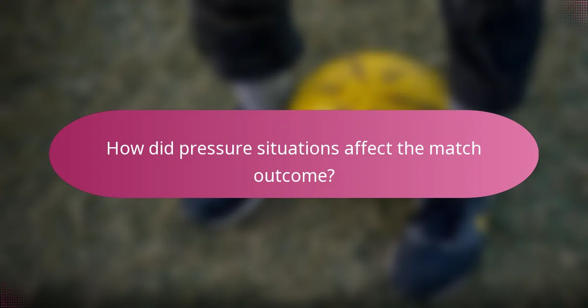 How did pressure situations affect the match outcome?
