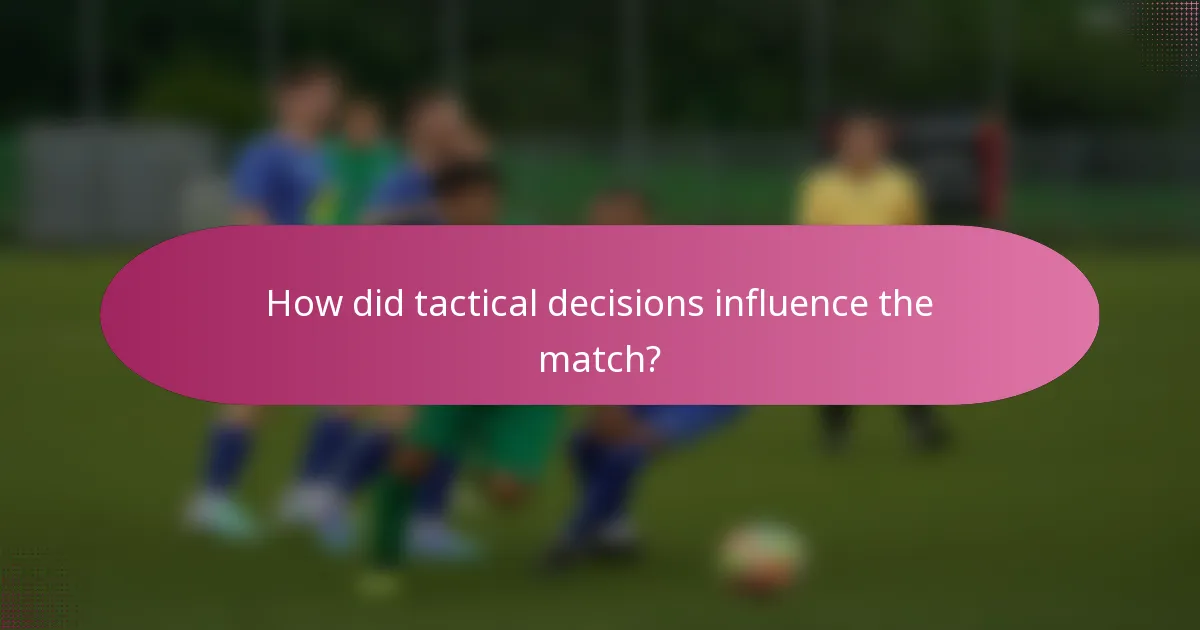 How did tactical decisions influence the match?