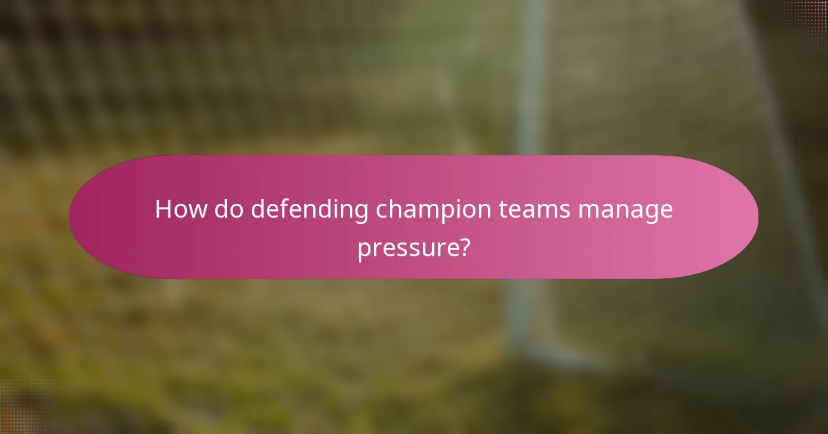 How do defending champion teams manage pressure?