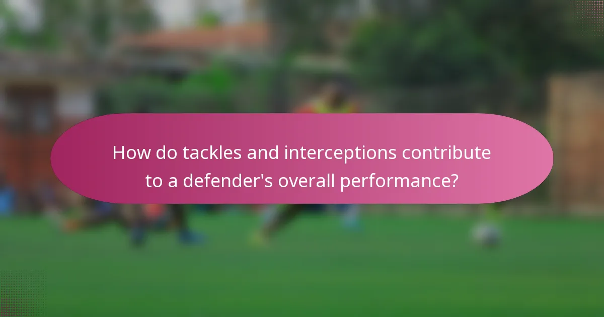 How do tackles and interceptions contribute to a defender's overall performance?