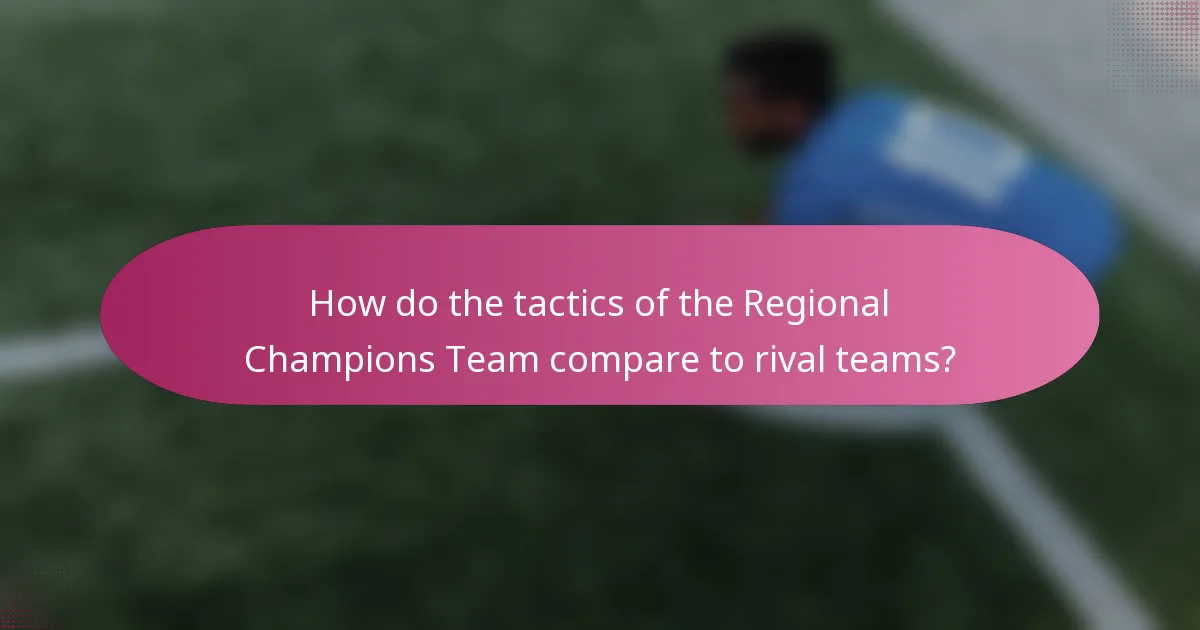 How do the tactics of the Regional Champions Team compare to rival teams?