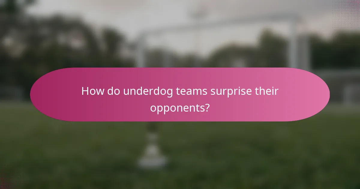 How do underdog teams surprise their opponents?