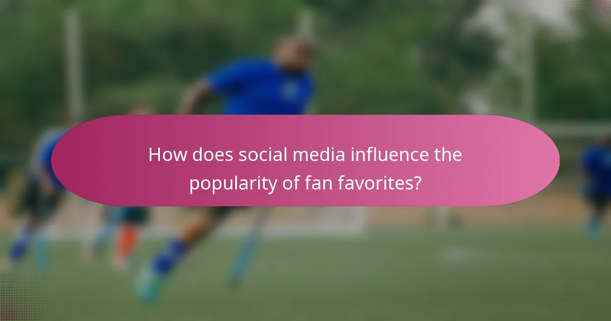 How does social media influence the popularity of fan favorites?