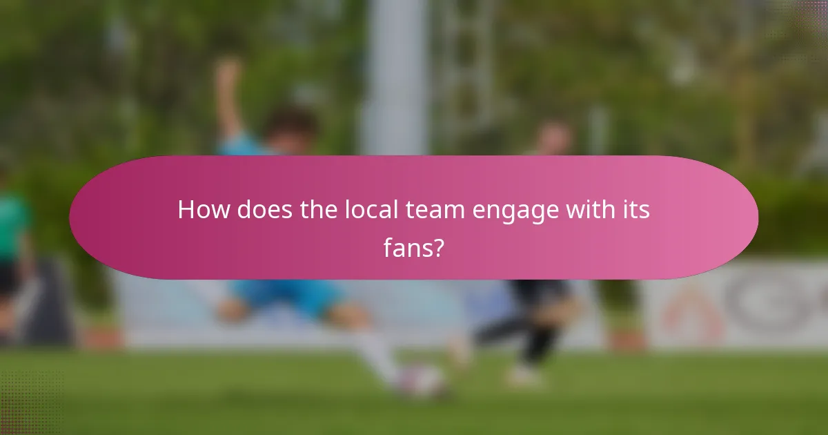 How does the local team engage with its fans?