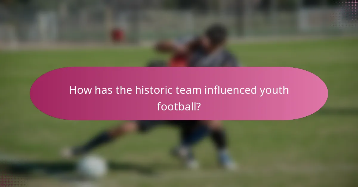 How has the historic team influenced youth football?
