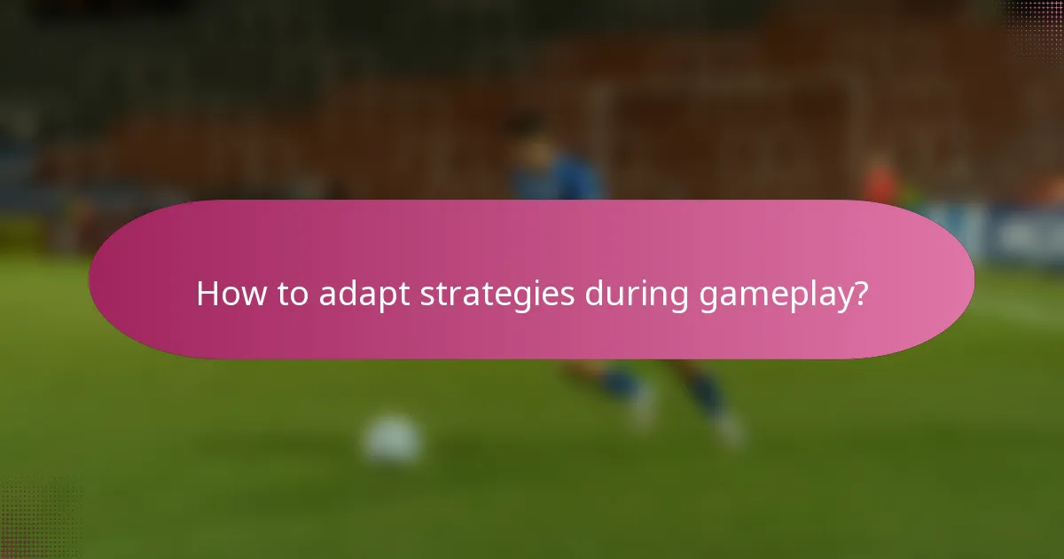 How to adapt strategies during gameplay?