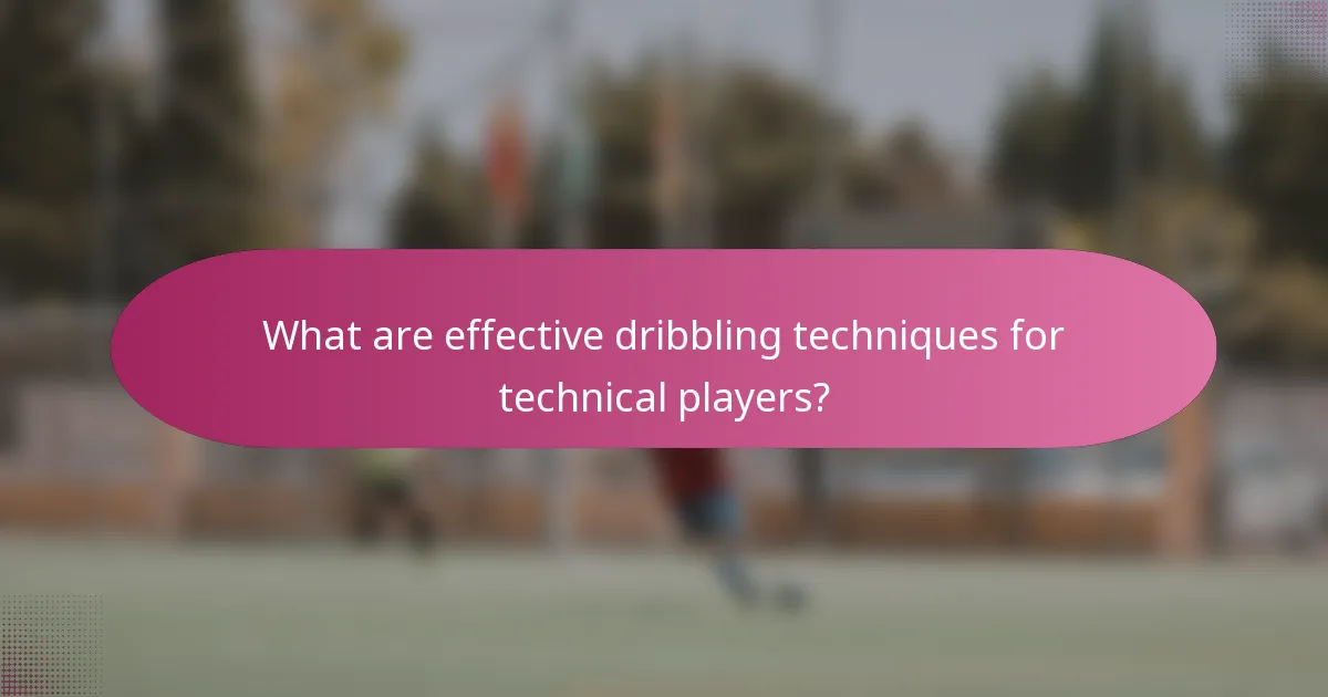 What are effective dribbling techniques for technical players?