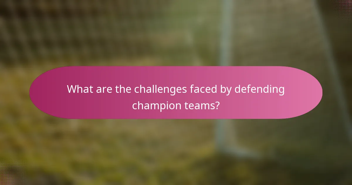 What are the challenges faced by defending champion teams?