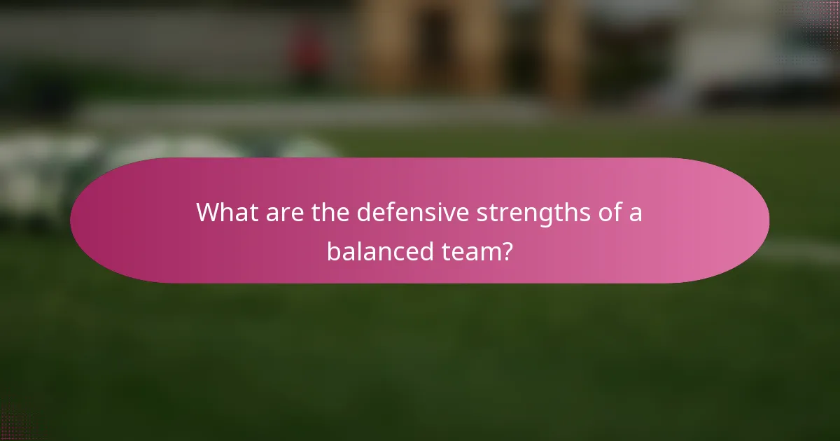 What are the defensive strengths of a balanced team?