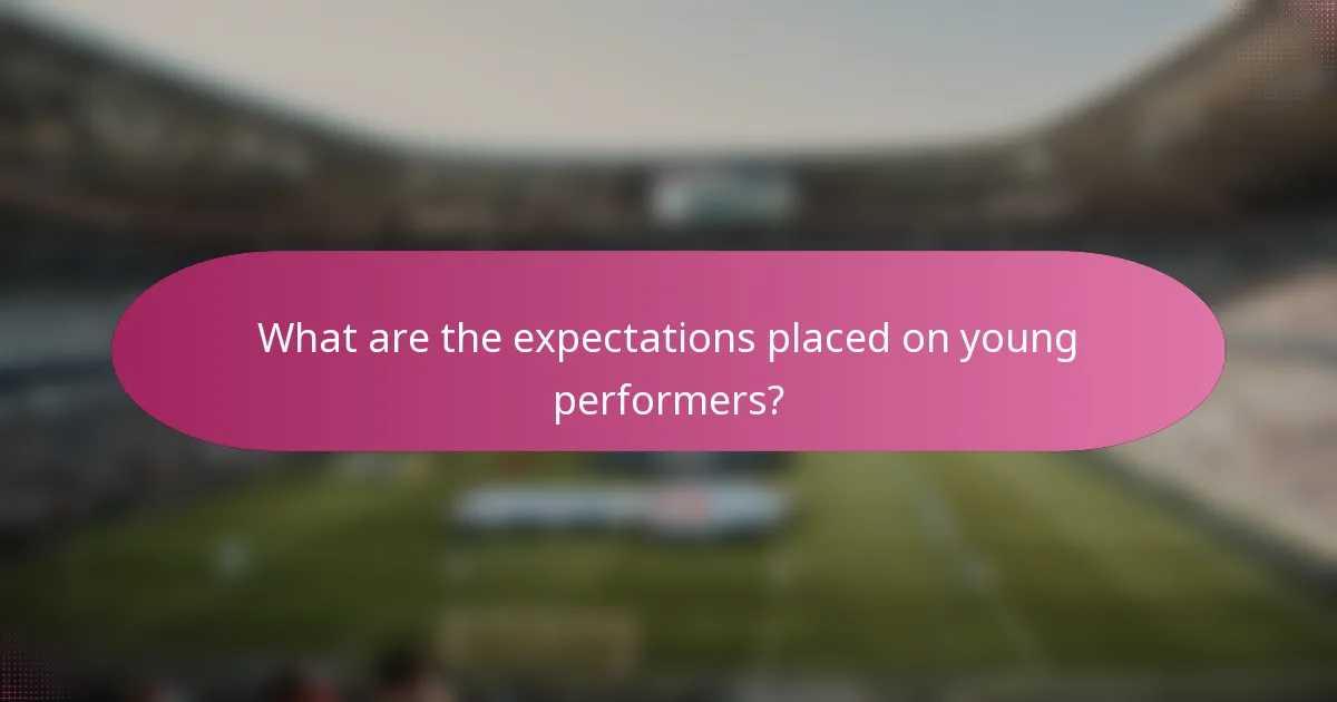 What are the expectations placed on young performers?