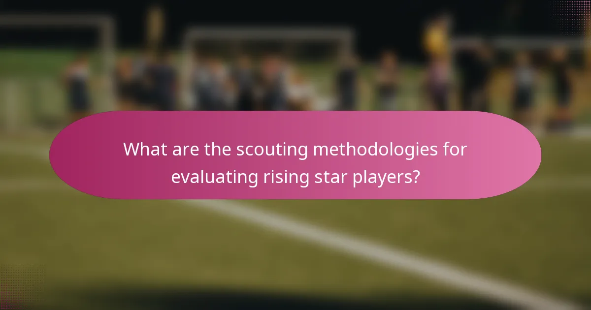 What are the scouting methodologies for evaluating rising star players?