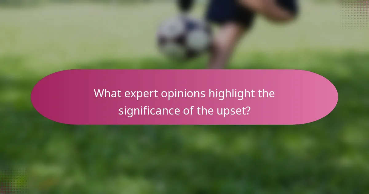 What expert opinions highlight the significance of the upset?