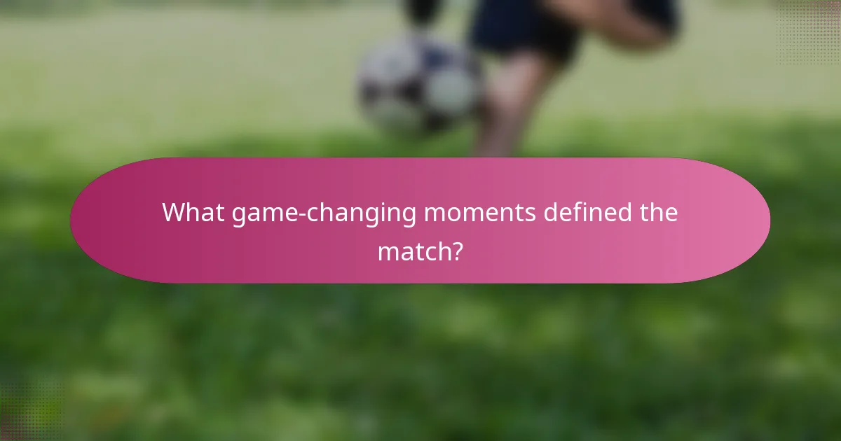What game-changing moments defined the match?