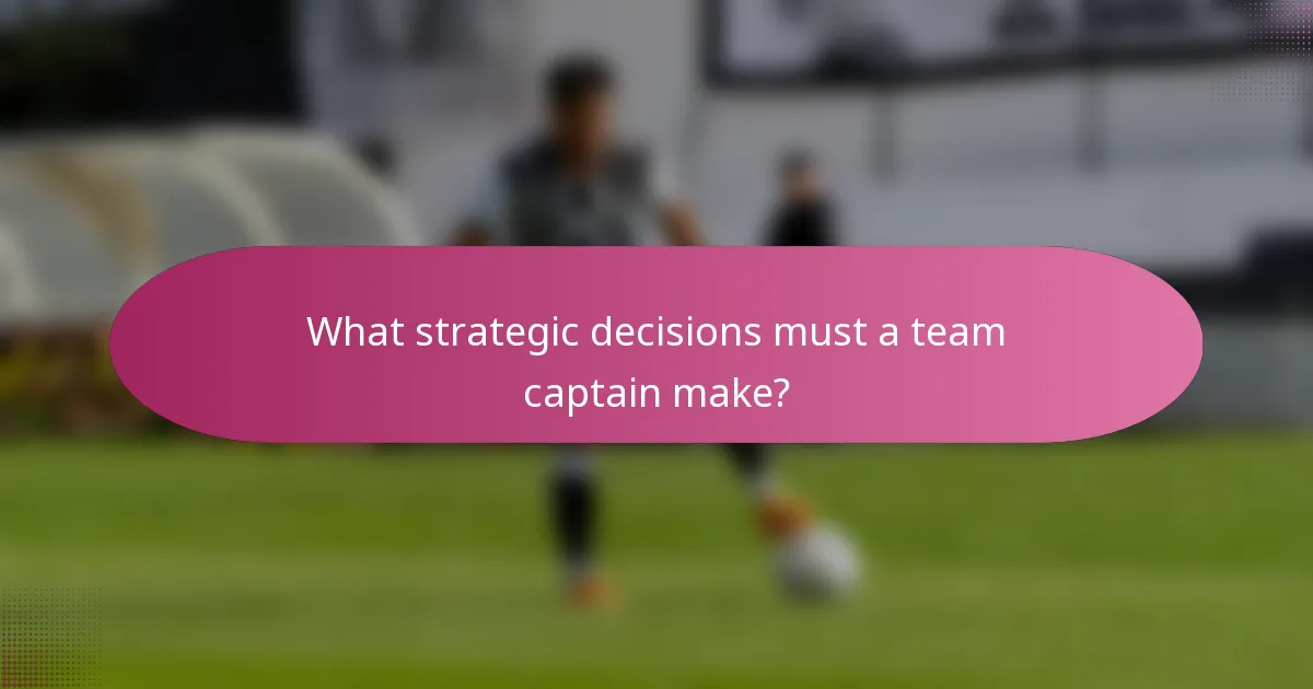 What strategic decisions must a team captain make?