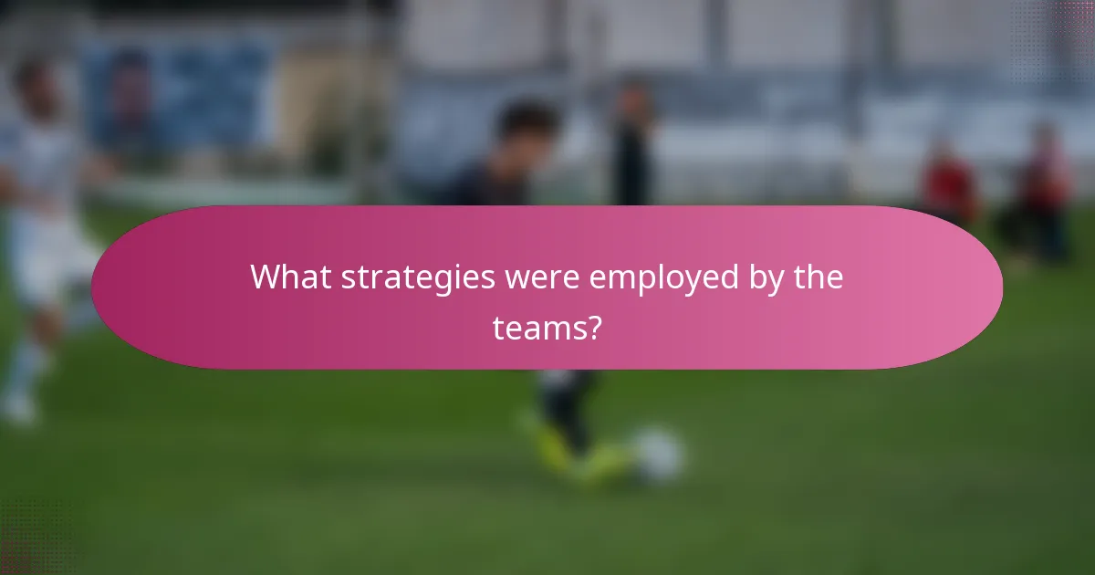 What strategies were employed by the teams?