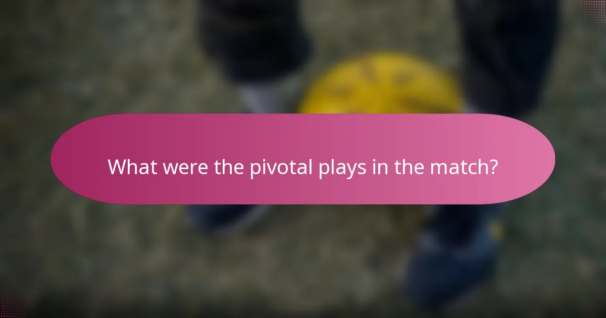 What were the pivotal plays in the match?