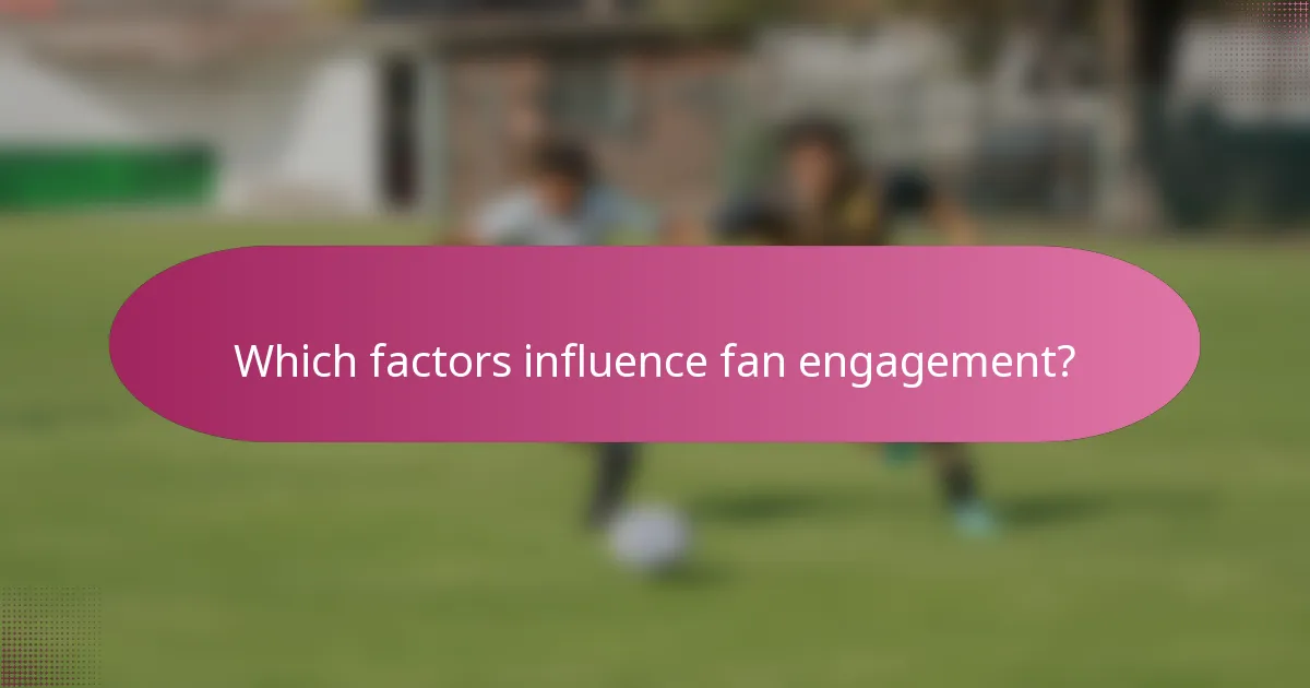 Which factors influence fan engagement?