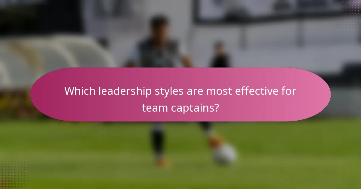 Which leadership styles are most effective for team captains?