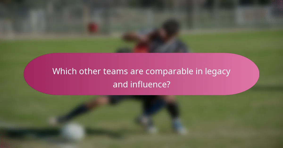 Which other teams are comparable in legacy and influence?
